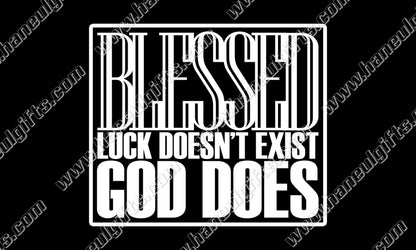 "Blessed ∙ Luck Doesn't Exist, GOD Does" ∙ Permanent Vinyl Decal 4.75" x 4"