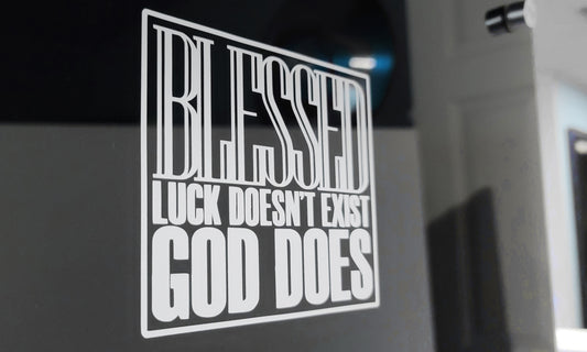 "Blessed ∙ Luck Doesn't Exist, GOD Does" ∙ Permanent Vinyl Decal 4.75" x 4"